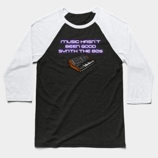 Music Hasn't Been Good Synth The 80s Baseball T-Shirt